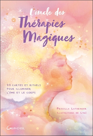 L'oracle des thérapies magiques : 44 cartes et rituels pour illuminer l'âme et le corps - Priscilla Luthringer