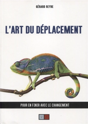 L'art du déplacement : pour en finir avec le changement - Gérard Reyre