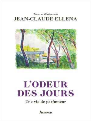 L'odeur des jours : une vie de parfumeur - Jean-Claude Ellena