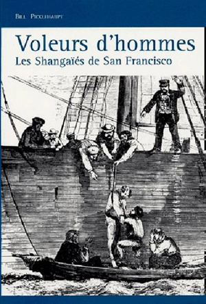 Voleurs d'hommes : les Shangaïés de San Francisco - Bill Pickelhaupt