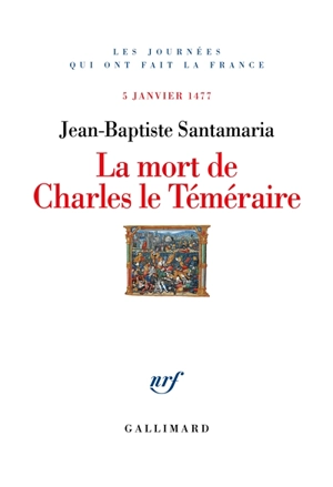 La mort de Charles le Téméraire : 5 janvier 1477 - Jean-Baptiste Santamaria