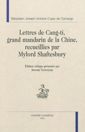 Lettres de Cang-Ti, grand mandarin de Chine, recueillies par Mylord Shaftesbury - Sébastien Joseph Antoine Cupis de Camargo