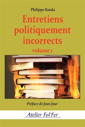 Entretiens politiquement incorrects. Vol. 1 - Philippe Randa