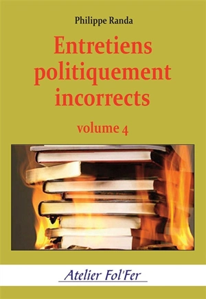 Entretiens politiquement incorrects. Vol. 4 - Philippe Randa