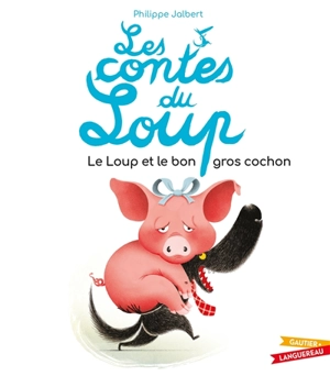 Les contes du loup. Le loup et le bon gros cochon - Philippe Jalbert