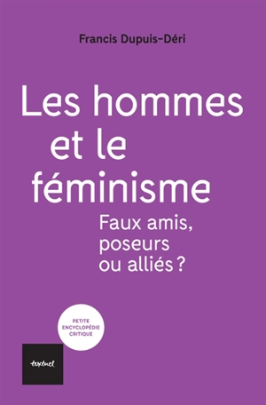 Les hommes et le féminisme : faux amis, poseurs ou alliés ? - Francis Dupuis-Déri