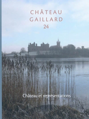 Château-Gaillard : études de castellologie médiévale. Vol. 24. Château et représentations : actes du Colloque international de Stirling (Ecosse), 30 août-5 septembre 2008 - Colloque international du Château-Gaillard (24 ; 2008 ; Stirling, GB)