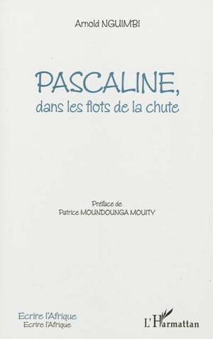 Pascaline, dans les flots de la chute - Arnold Nguimbi