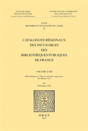 Catalogues régionaux des incunables des bibliothèques publiques de France. Vol. 18. Bibliothèque de l'Ecole nationale supérieure des beaux-arts - Dominique Coq