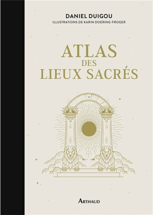 Atlas des lieux sacrés - Daniel Duigou