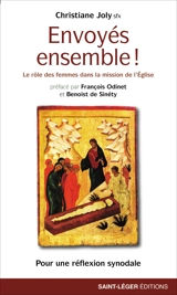 Envoyés ensemble ! : le rôle des femmes dans l'Eglise : pour une réflexion synodale - Christine Joly