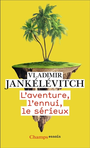 L'aventure, l'ennui, le sérieux - Vladimir Jankélévitch