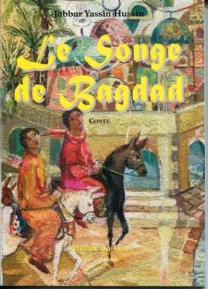 Le songe de Bagdad : conte oriental - Jabbar Yassin Hussin