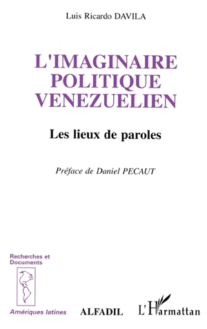 L'imaginaire politique vénézuélien : les lieux de paroles - Luis Ricardo Dávila