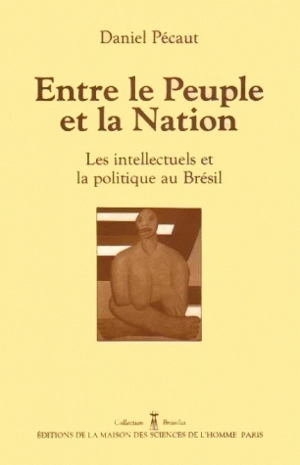 Entre le peuple et la nation : les intellectuels et la politique au Brésil - Daniel Pécaut