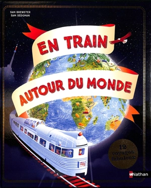 En train autour du monde : 12 voyages fabuleux - Sam Sedgman