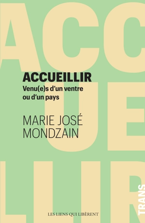 Accueillir : venu(e)s d'un ventre ou d'un pays - Marie-José Mondzain