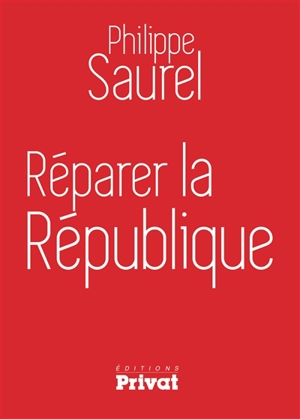 Réparer la République - Philippe Saurel