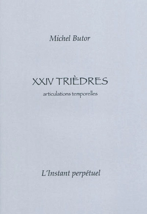 XXIV trièdres : articulations temporelles - Michel Butor