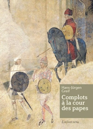 Complots à la cour des papes - Hans-Jürgen Greif