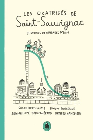 Les cicatrisés de Saint-Sauvignac : (histoires de glissades d'eau) - Sarah Berthiaume