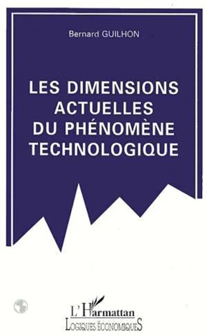 Les Dimensions actuelles du phénomène technologique - Bernard Guilhon