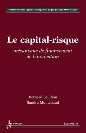 Le capital-risque : mécanisme de financement de l'innovation - Bernard Guilhon