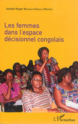 Les femmes dans l'espace décisionnel congolais - Joseph Roger Mazanza Kindulu Ndungu