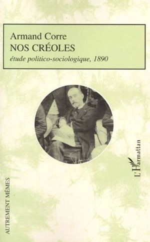 Nos Créoles : étude politico-sociologique, 1890 - Armand Corre