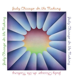 Judy Chicago In the Making - Thomas P. Campbell