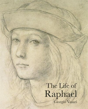 The Life of Raphael (Lives of the Artist) - Giorgio Vasari