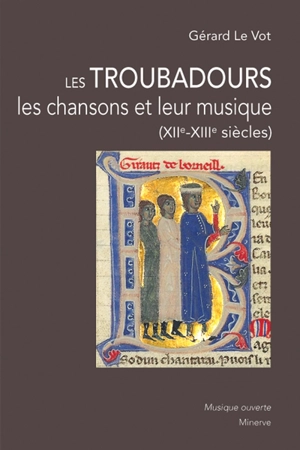 Les troubadours : les chansons et leur musique (XIIe-XIIIe siècles) - Gérard Le Vot