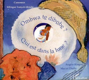 Qui est dans la lune ? : bilingue français-douala. Ombwa te dibobe ? - Angèle Kingué