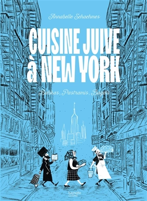 Cuisine juive à New York : babkas, pastramis, bagels - Annabelle Schachmes