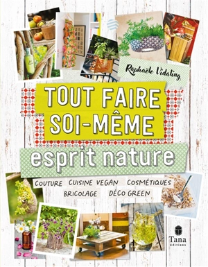 Esprit nature : couture, cuisine vegan, cosmétique, bricolage, déco green - Raphaële Vidaling