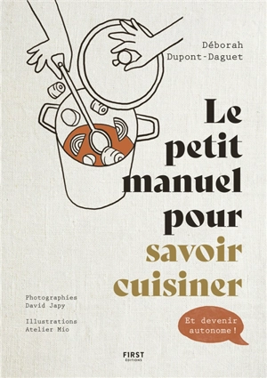 Le petit manuel pour savoir cuisiner : et devenir autonome ! - Déborah Dupont-Daguet