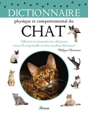 Dictionnaire physique et comportemental du chat : observer et connaître son chat pour mieux le comprendre et vivre en pleine harmonie - Philippe Chavanne