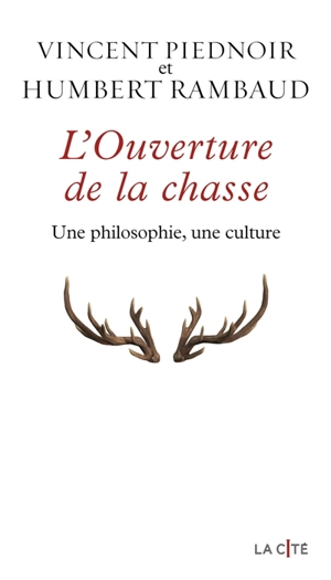 L'ouverture de la chasse : une philosophie, une culture - Vincent Piednoir
