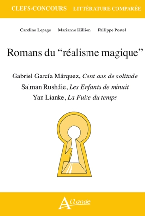 Romans du réalisme magique : Gabriel Garcia Marquez, Cent ans de solitude ; Salman Rushdie, Les enfants de minuit ; Yan Lianke, La fuite du temps - Caroline Lepage