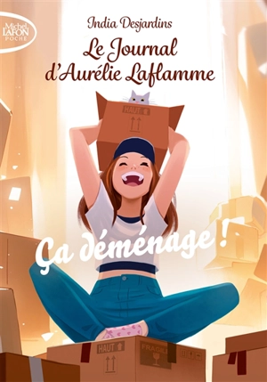 Le journal d'Aurélie Laflamme. Vol. 6. Ca déménage ! - India Desjardins