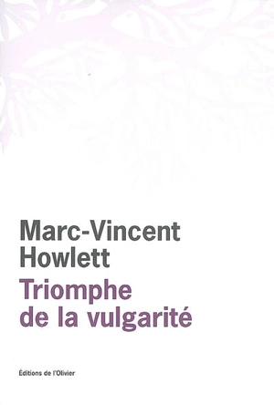 Triomphe de la vulgarité ou Le tout-un-chacun - Marc-Vincent Howlett