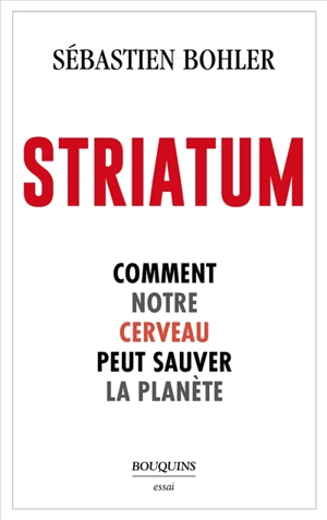 Striatum : comment notre cerveau peut sauver la planète - Sébastien Bohler