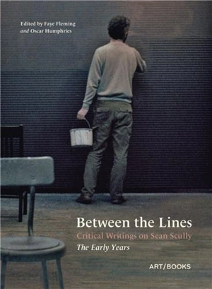 Between the Lines : Critical Writings on Sean Scully The Early Years - Faye Flemming