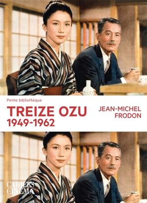 Treize Ozu : 1949-1962 - Jean-Michel Frodon