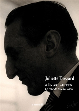 Un art autre : le rêve de Michel Tapié - Juliette Evezard