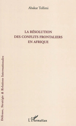 La résolution des conflits frontaliers en Afrique - Abakar Tollimi