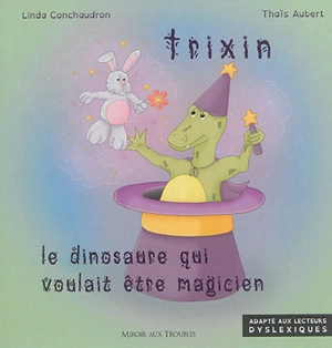 Trixin : le dinosaure qui voulait être magicien - Linda Conchaudron Ahouzi