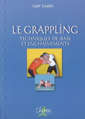 Le grappling : techniques de base et enchaînements - Gaël Coadic