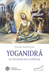 Yoganidra : la légende de la déesse : le pèlerinage vers la conscience et la joie d'être - Pierre Bonnasse
