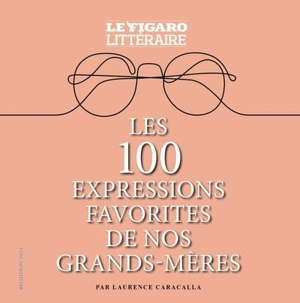 Les 100 expressions favorites de nos grands-mères - Laurence Caracalla